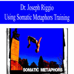 Dr. Joseph Riggio – Using Somatic Metaphors Training