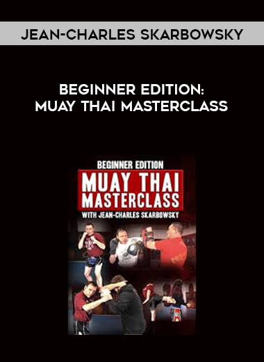 Beginner Edition - Muay Thai Masterclass by Jean-Charles Skarbowsky