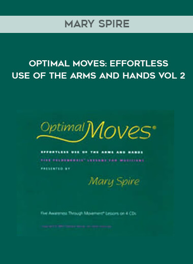 Mary Spire - Optimal Moves Effortless Use of the Arms and Hands Vol 2