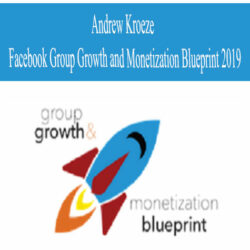 Andrew Kroeze – Facebook Group Growth and Monetization Blueprint 2019