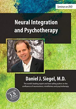 Neural Integration and Psychotherapy with Daniel Siegel, MD - Daniel J. Siegel