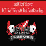Local-Client-Takeover-LCT-Live-7-Figures-Or-Bust-Event-Recordings