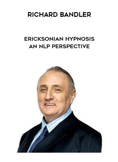 Richard Bandler – Ericksonian Hypnosis – An NLP Perspective