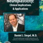 Clinical Implications and Applications of Neuroplasticity with Daniel Siegel, MD – Daniel J. Siegel