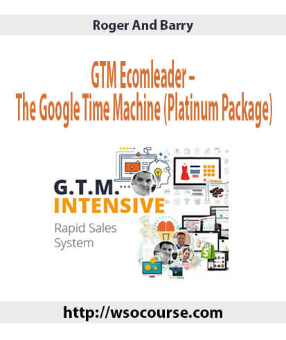 roger-and-barry-gtm-ecomleader-the-google-time-machine-platinum-package
