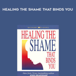 John Bradshaw – Healing the shame that binds you