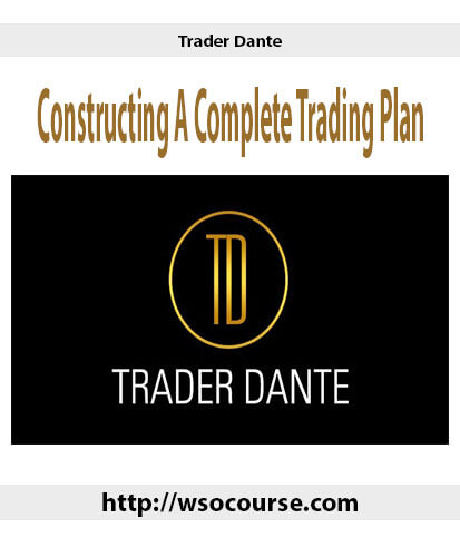 trader-dante-constructing-a-complete-trading-plan