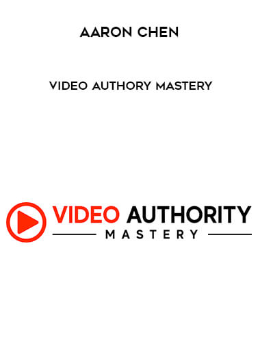 Aaron Chen - Video Authory Mastery