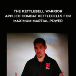 The-Kettlebell-Warrior-Applied-Combat-Kettlebells-for-Maximum-Martial-Power.jpg