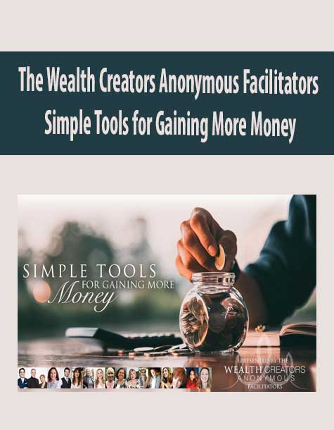 The Wealth Creators Anonymous Facilitators - Simple Tools for Gaining More Money