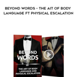Love Systems – Beyond Words – The Ait of Body Language ft Physical Escalation