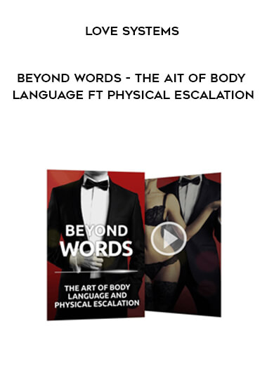 Love Systems – Beyond Words – The Ait of Body Language ft Physical Escalation