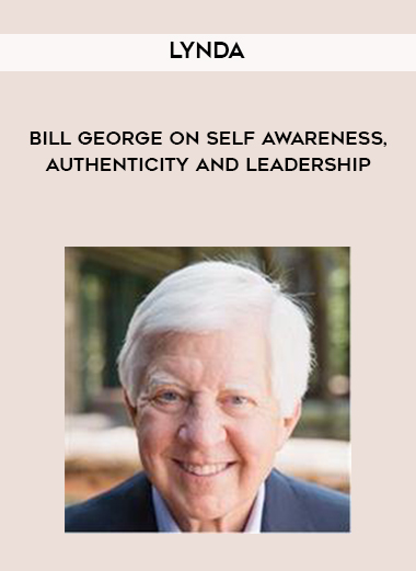 Lynda – Bill George on Self Awareness, Authenticity and Leadership