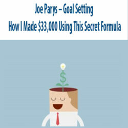 Joe Parys – Goal Setting – How I Made $33,000 Using This Secret Formula