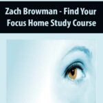 Zach Browman – Find Your Focus Home Study Course