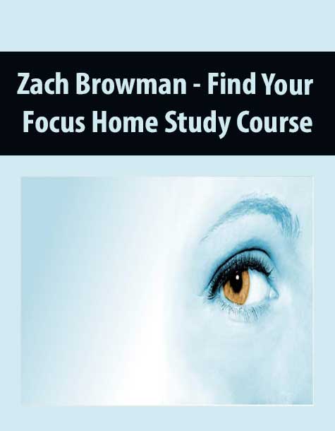 Zach Browman - Find Your Focus Home Study Course