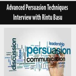 Advanced Persuasion Techniques Interview with Rintu Basu