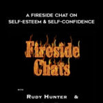 Rudy Hunter & Sue Fellows – A FireSide Chat On Self-Esteem & Self-Confidence
