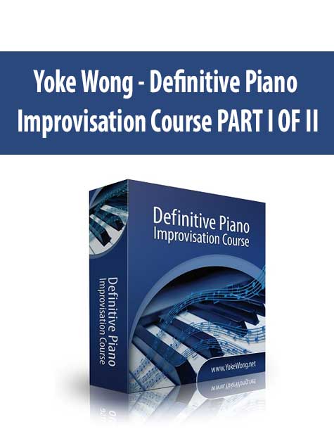 Yoke Wong - Definitive Piano Improvisation Course PART I OF II