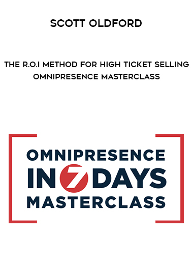 Scott Oldford – The R.O.I Method for High Ticket Selling – Omnipresence Masterclass