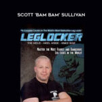 Scott ‘Bam Bam’ Sullivan – Leglocker