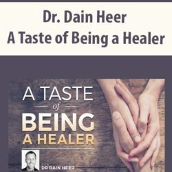 Dr. Dain Heer - A Taste of Being a Healer