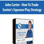 John Carter – How To Trade Senter’s Squeeze Play Strategy