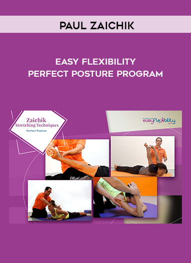 Paul Zaichik – Easy Flexibility – Perfect Posture Program