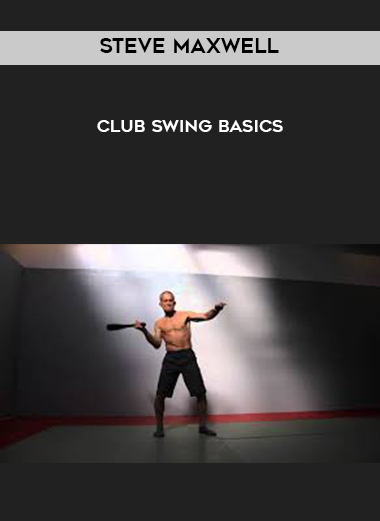 Steve Maxwell – Club Swing Basics