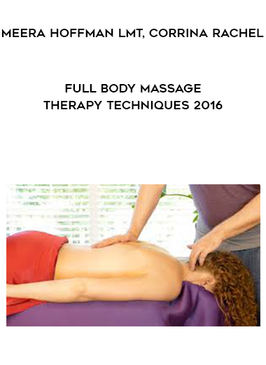 Meera Hoffman LMT, Corrina Rachel – Full Body Massage Therapy Techniques 2016