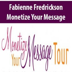 Fabienne Fredrickson – Monetize Your Message