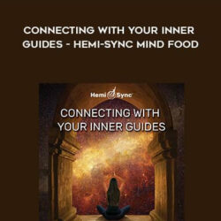 Monroe Institute – Connecting With Your Inner Guides – Hemi-Sync Mind Food