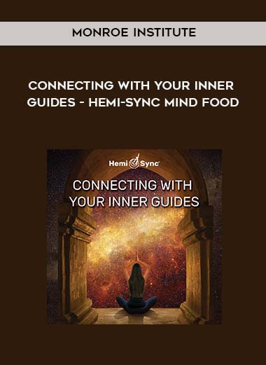 Monroe Institute – Connecting With Your Inner Guides – Hemi-Sync Mind Food