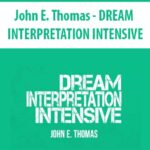 John E. Thomas – DREAM INTERPRETATION INTENSIVE