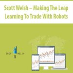 Scott Welsh – Making The Leap Learning To Trade With Robots