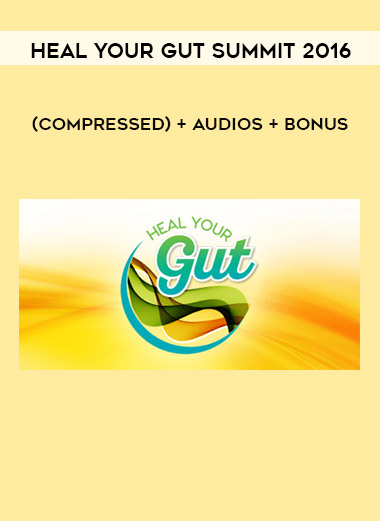 Heal Your Gut Summit 2016 (compressed) + audios + bonus