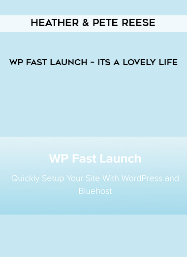 Heather & Pete Reese – WP Fast Launch – Its A Lovely Life