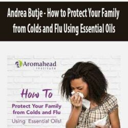 Andrea Butje - How to Protect Your Family from Colds and Flu Using Essential Oils