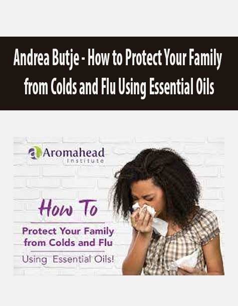 Andrea Butje - How to Protect Your Family from Colds and Flu Using Essential Oils