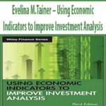 Evelina M.Tainer – Using Economic Indicators to Improve Investment Analysis