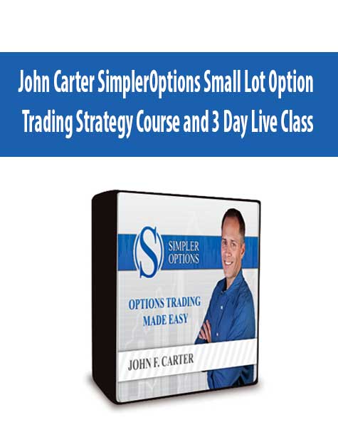 John Carter SimplerOptions Small Lot Option Trading Strategy Course and 3 Day Live Class