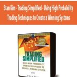 Stan Kim – Trading Simplified – Using High Probability Trading Techniques to Create a Winning Systems