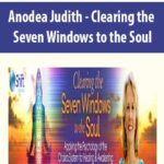 Anodea Judith – Clearing the Seven Windows to the Soul