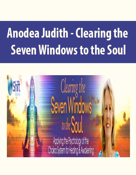Anodea Judith - Clearing the Seven Windows to the Soul