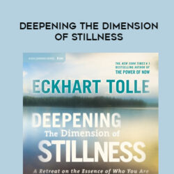 Eckhart Tolle – DEEPENING THE DIMENSION OF STILLNESS