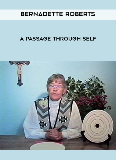 Bernadette Roberts – A Passage Through Self