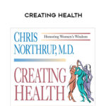 Christiane Northrup – CREATING HEALTH