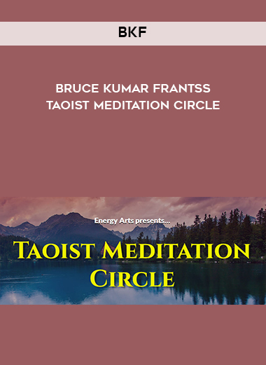 BKF – Bruce Kumar Frantss – Taoist Meditation Circle