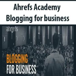 Ahrefs Academy – Blogging for business