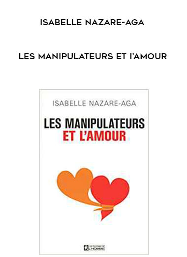 Isabelle Nazare-Aga – Les Manipulateurs et I’amour